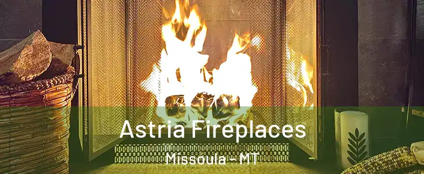  Astria Fireplaces Missoula - MT