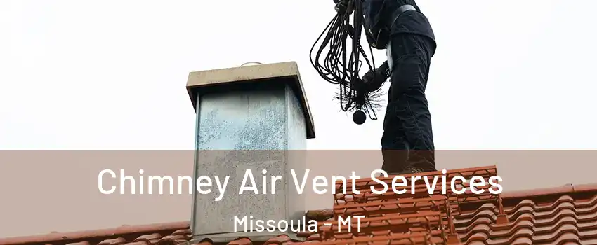 Chimney Air Vent Services Missoula - MT