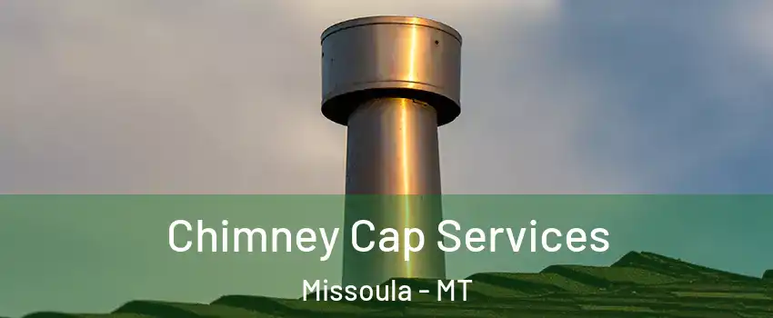  Chimney Cap Services Missoula - MT