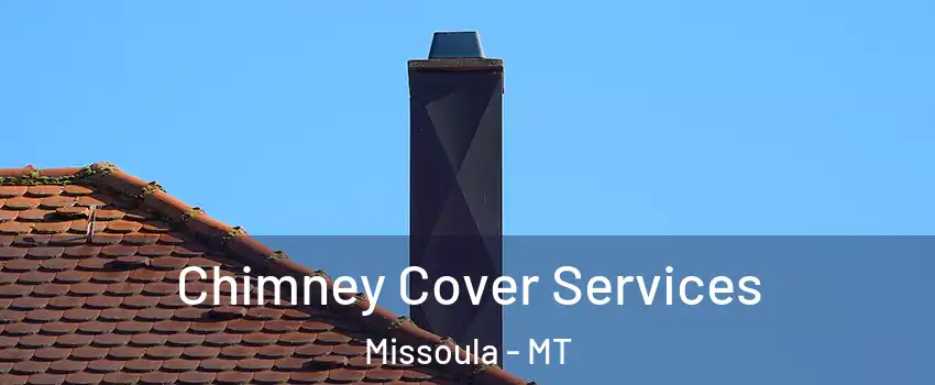  Chimney Cover Services Missoula - MT