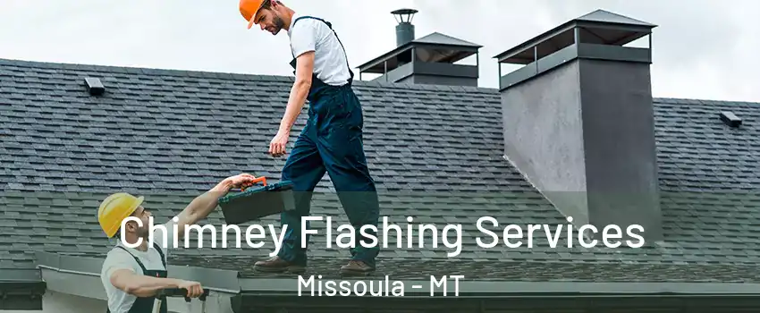 Chimney Flashing Services Missoula - MT