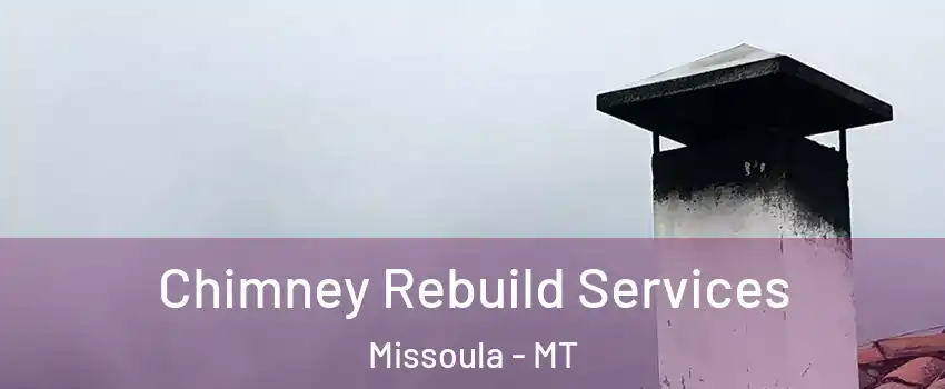  Chimney Rebuild Services Missoula - MT