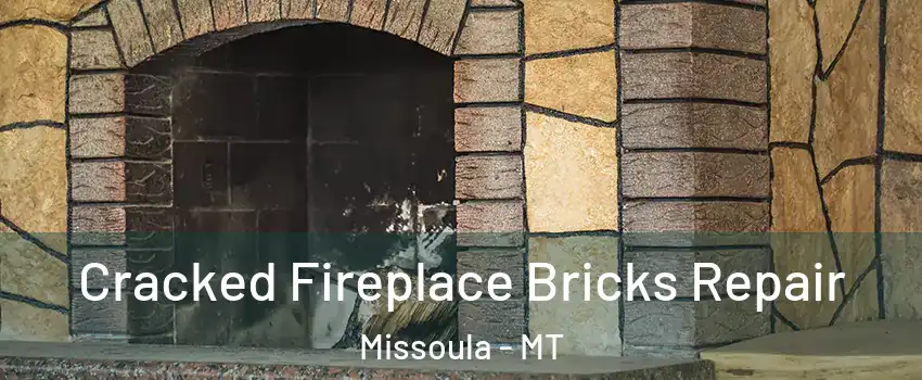  Cracked Fireplace Bricks Repair Missoula - MT