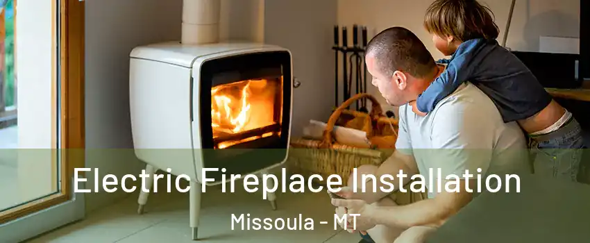  Electric Fireplace Installation Missoula - MT