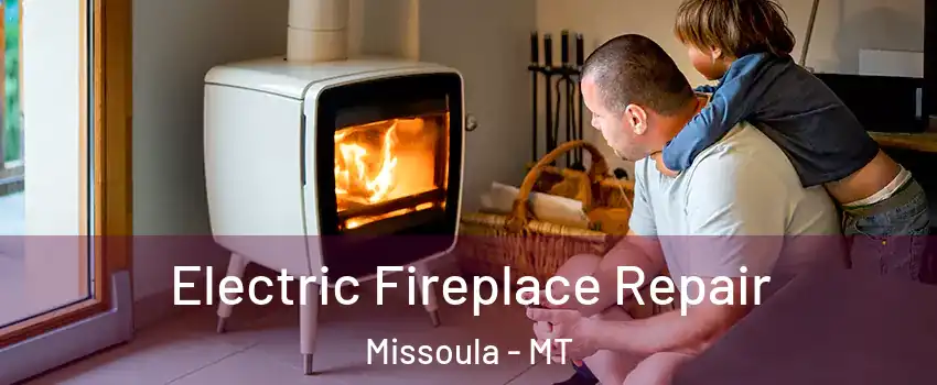  Electric Fireplace Repair Missoula - MT