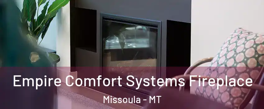  Empire Comfort Systems Fireplace Missoula - MT