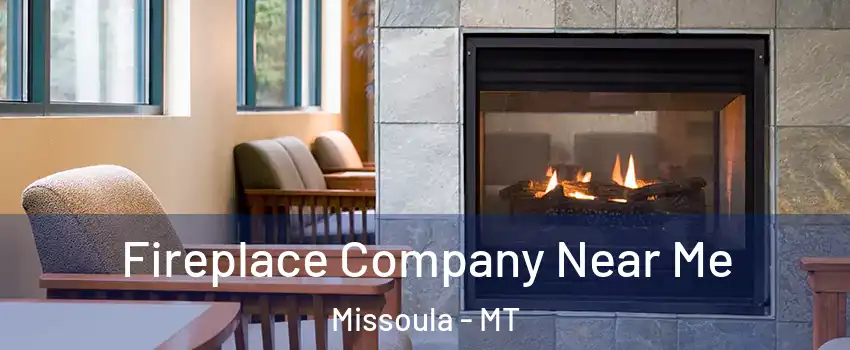  Fireplace Company Near Me Missoula - MT