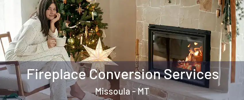  Fireplace Conversion Services Missoula - MT