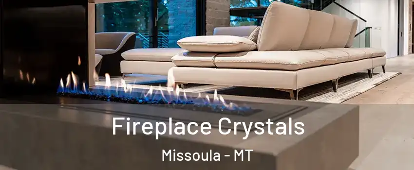  Fireplace Crystals Missoula - MT