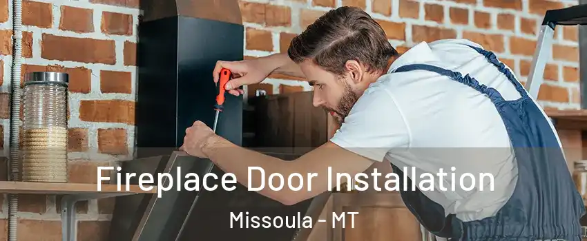  Fireplace Door Installation Missoula - MT