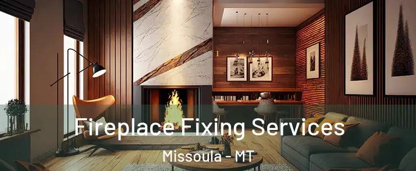  Fireplace Fixing Services Missoula - MT