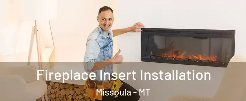  Fireplace Insert Installation Missoula - MT