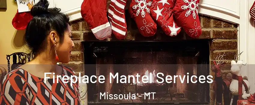  Fireplace Mantel Services Missoula - MT