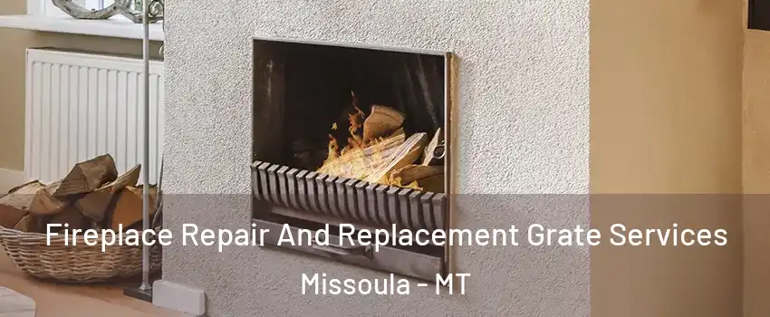  Fireplace Repair And Replacement Grate Services Missoula - MT