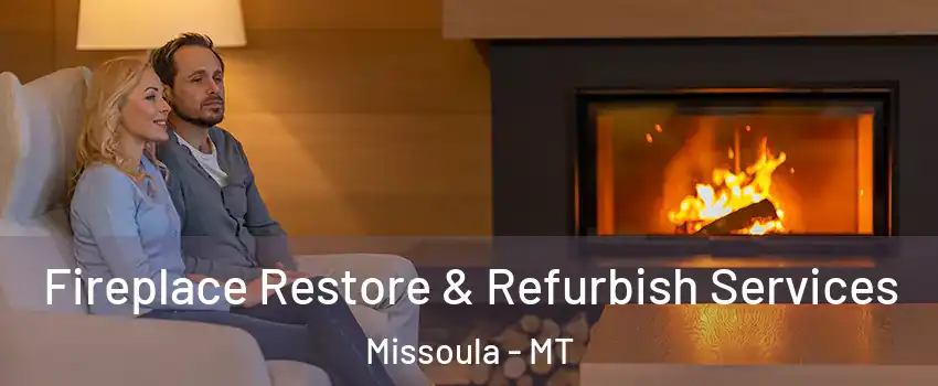  Fireplace Restore & Refurbish Services Missoula - MT