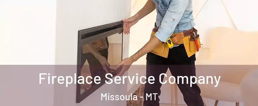Fireplace Service Company Missoula - MT