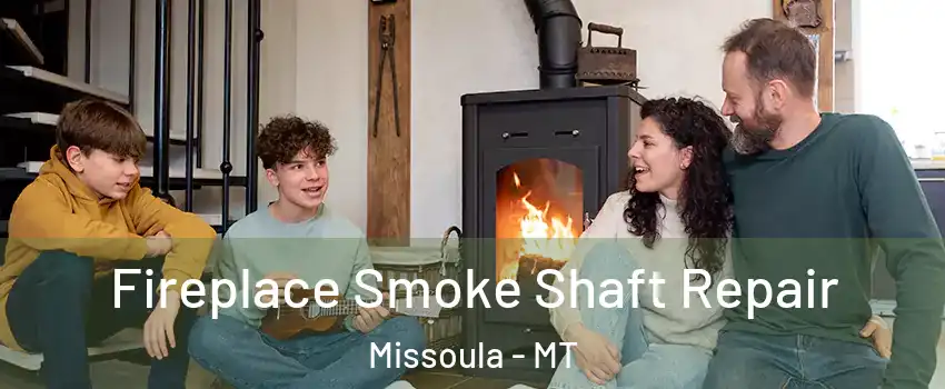  Fireplace Smoke Shaft Repair Missoula - MT