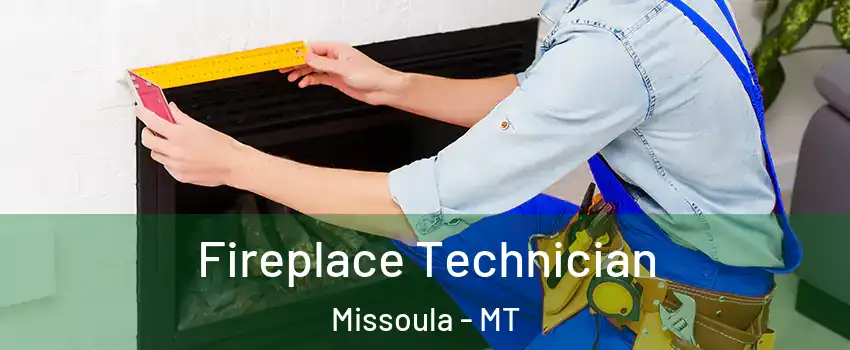 Fireplace Technician Missoula - MT