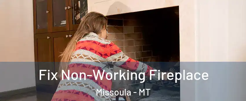  Fix Non-Working Fireplace Missoula - MT