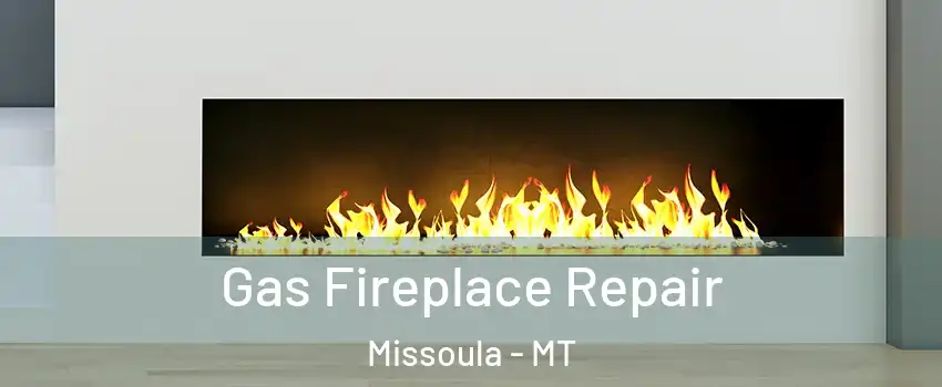  Gas Fireplace Repair Missoula - MT