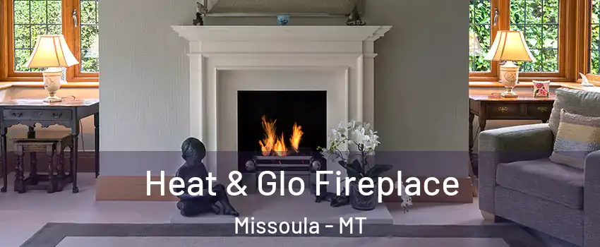  Heat & Glo Fireplace Missoula - MT