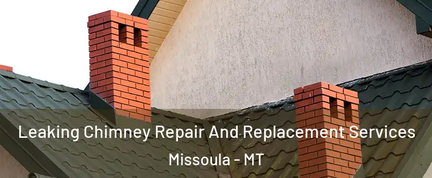  Leaking Chimney Repair And Replacement Services Missoula - MT