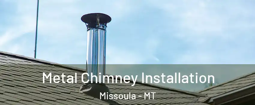  Metal Chimney Installation Missoula - MT