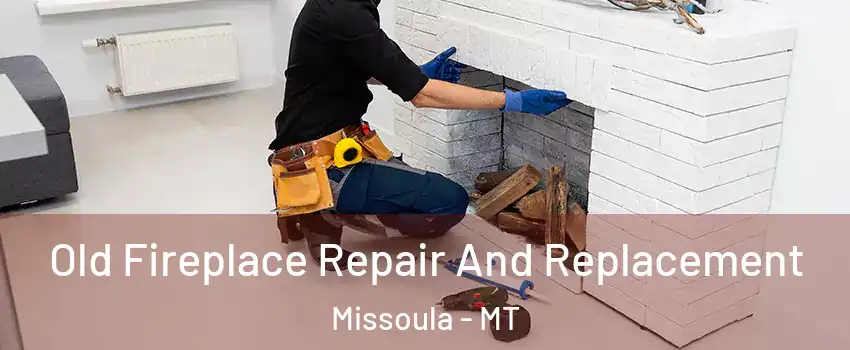  Old Fireplace Repair And Replacement Missoula - MT