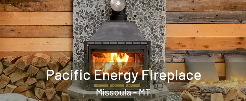  Pacific Energy Fireplace Missoula - MT