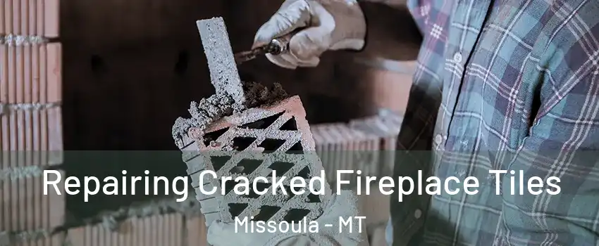  Repairing Cracked Fireplace Tiles Missoula - MT