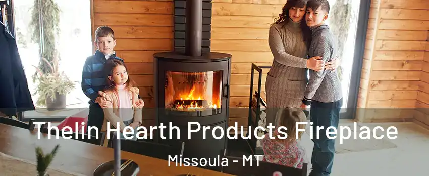  Thelin Hearth Products Fireplace Missoula - MT