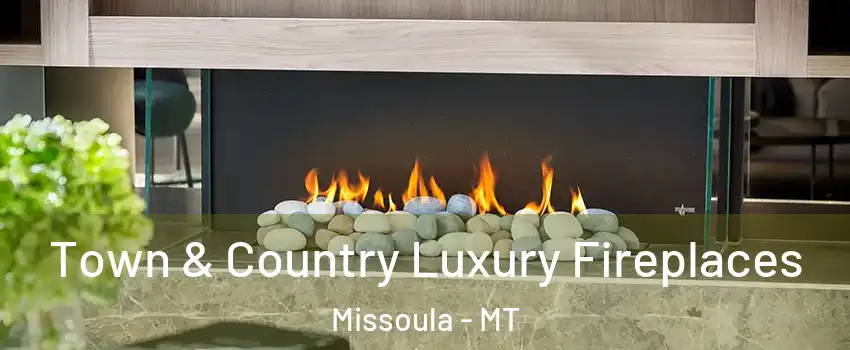  Town & Country Luxury Fireplaces Missoula - MT