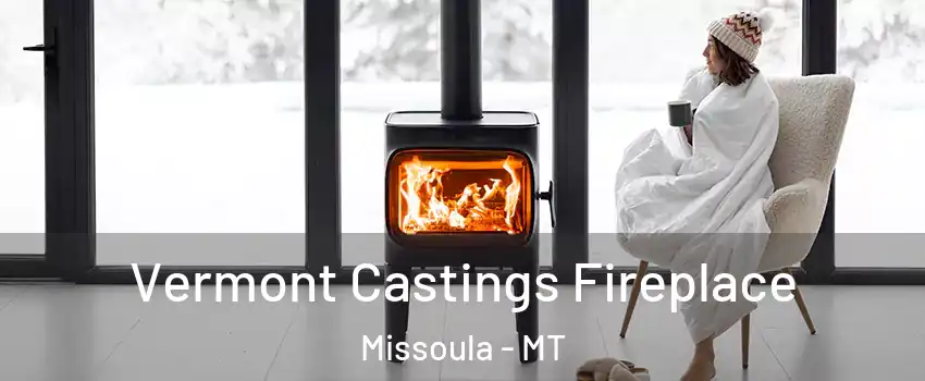  Vermont Castings Fireplace Missoula - MT