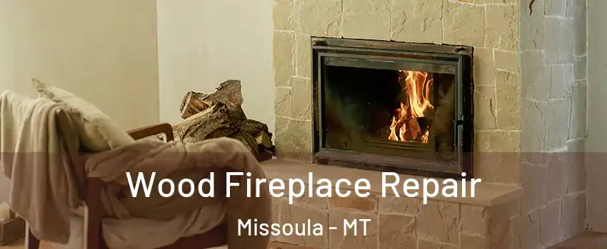  Wood Fireplace Repair Missoula - MT