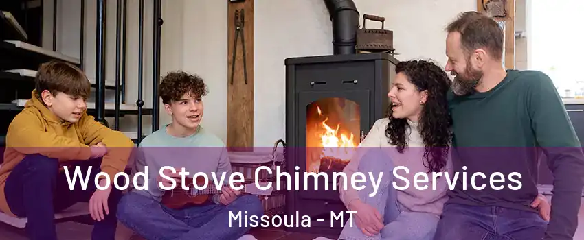  Wood Stove Chimney Services Missoula - MT
