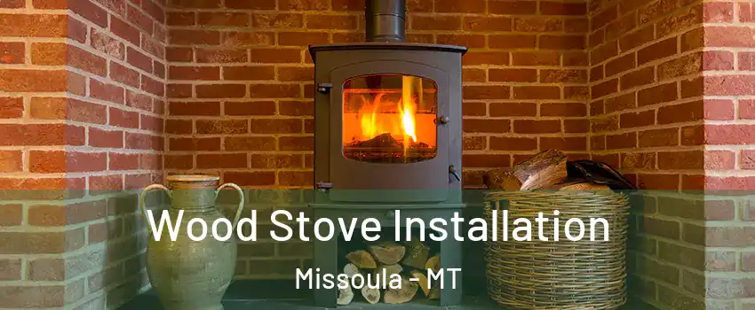  Wood Stove Installation Missoula - MT
