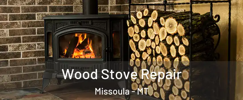  Wood Stove Repair Missoula - MT